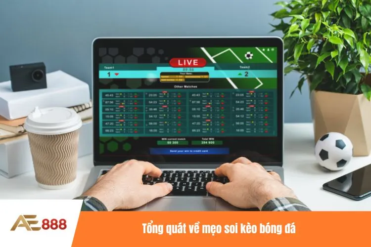 Tổng quát về mẹo soi kèo bóng đá
