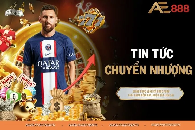 Tin Tức Chuyển Nhượng - Nắm Bắt Thương Vụ Làm Giàu Cùng AE88