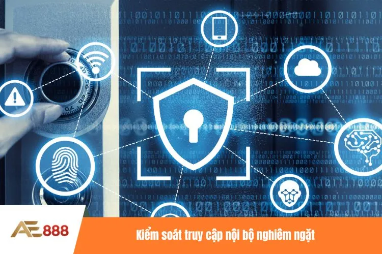 Kiểm soát truy cập nội bộ nghiêm ngặt
