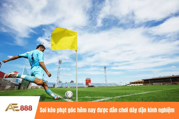 Soi kèo phạt góc hôm nay được dân chơi dày dặn kinh nghiệm lựa chọn