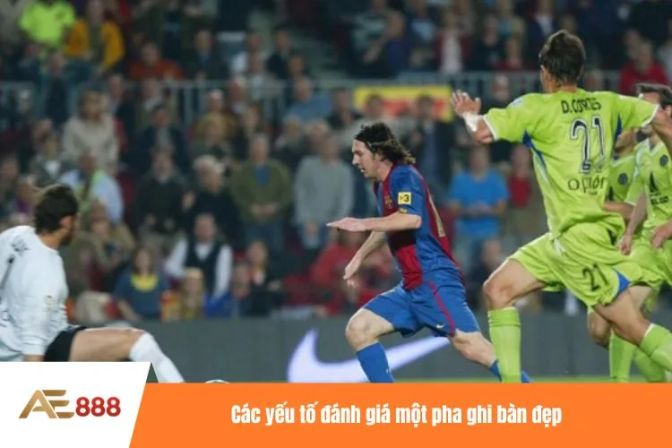 Các yếu tố đánh giá một pha ghi bàn đẹp