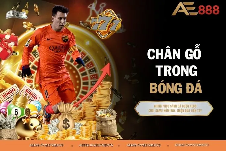 Chân Gỗ Trong Bóng Đá - Danh Sách Tổng Hợp Bởi AE88
