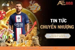 Tin Tức Chuyển Nhượng - Nắm Bắt Thương Vụ Làm Giàu Cùng AE88