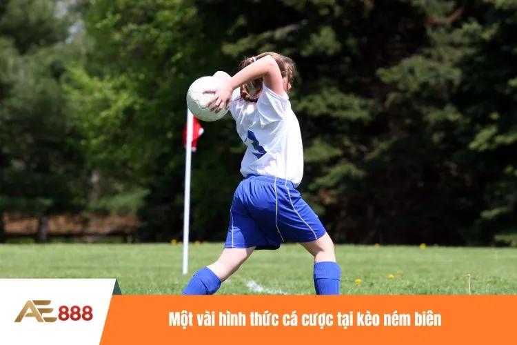 Một vài hình thức cá cược tại kèo ném biên